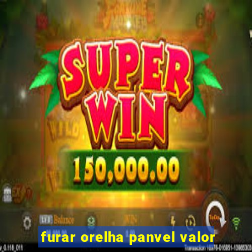 furar orelha panvel valor